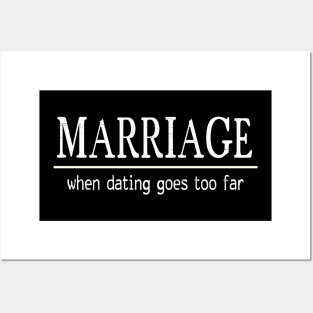 Marriage: When Dating Goes Too Far Posters and Art